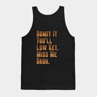 Admit It You Ll Low Key Miss Me Bruh | graduation 2024 Tank Top